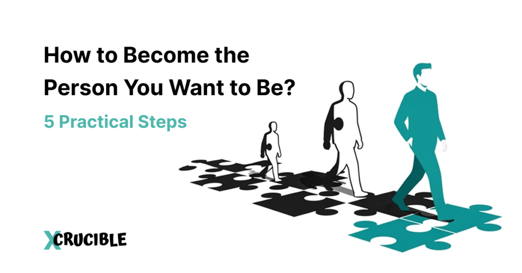 How to Become the Person You Want to Be? 5 Practical Steps
